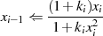        (1+-ki)xi
xi−1 ⇐  1+ kix2
             i  